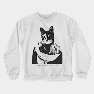 I am Just a Kitty Crewneck Sweatshirt